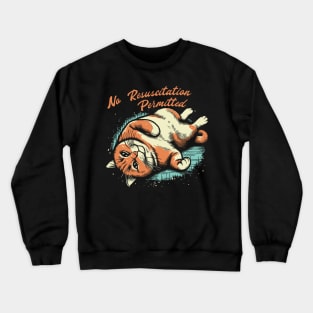 No Resuscitation Permitted // Lazy Cat Crewneck Sweatshirt